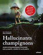 Hallucinants champignons - Leurs extraordinaires pouvoirs sur la santé, l'esprit et la planète